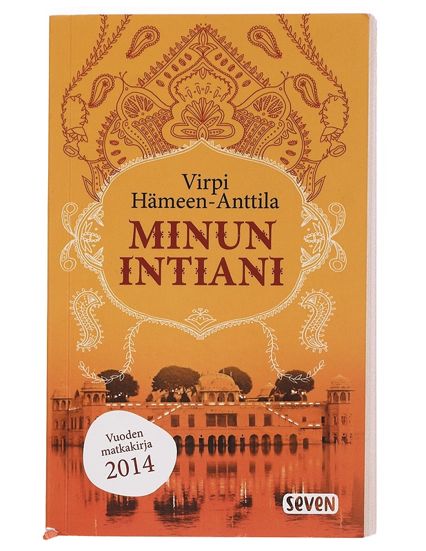 Minun Intiani : matkoja värin, tuoksujen ja vastakohtien maassa - Virpi Hämeen-Anttila - Historiakirjat - 10105451128 - 0