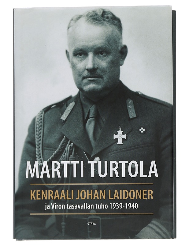Kenraali Johan Laidoner ja Viron tasavallan tuho 1939-1940 - Martti Turtola - Elämäkerrat ja muistelmat - 10105451161 - 0