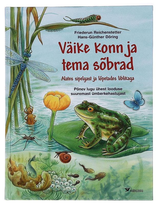 Väike konn ja tema sõbrad : alates sipelgast ja lõpetades liblikaga : põnev lugu ühest suuremast ümberkehastujast - Reichenstetter, Friederun - Lastenkirjat - 10105451178 - 0