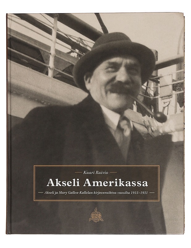 Akseli Amerikassa. Akseli ja Mary Gallen-Kallelan kirjeenvaihtoa vuosilta 1915-1931 - Kaari Raivio - Elämäkerrat ja muistelmat - 10105451211 - 0