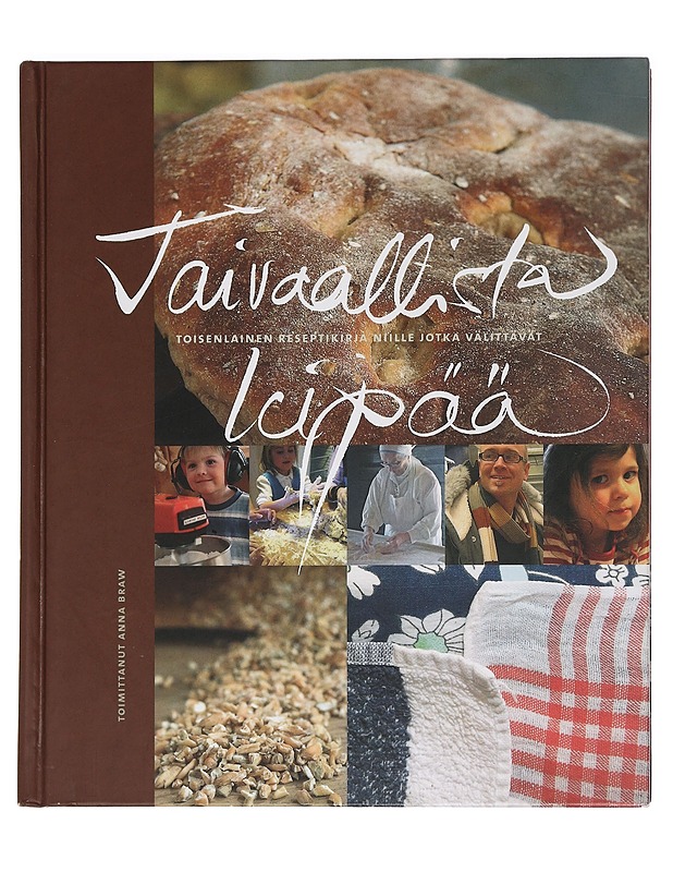 Taivaallista leipää : toisenlainen reseptikirja niille, jotka välittävät - Braw, Anna - Ruokakirjat - 10105451213 - 0