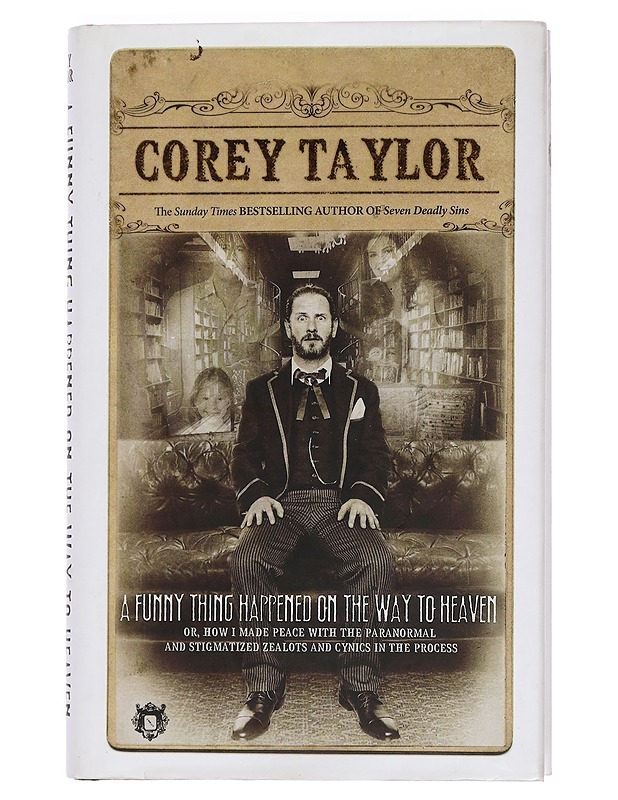 A funny thing happened on the way to heaven : (or, how I made peace with the paranormal and stigmatized zealots and cynics in the process) - Corey Taylor - Musiikki- ja elokuvakirjat - 10105451287 - 0