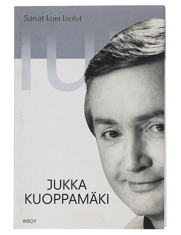 Sanat kuin laulut : 40 tarinaa - Kuoppamäki, Jukka - Elämäkerrat ja muistelmat - 10105451313 - 0