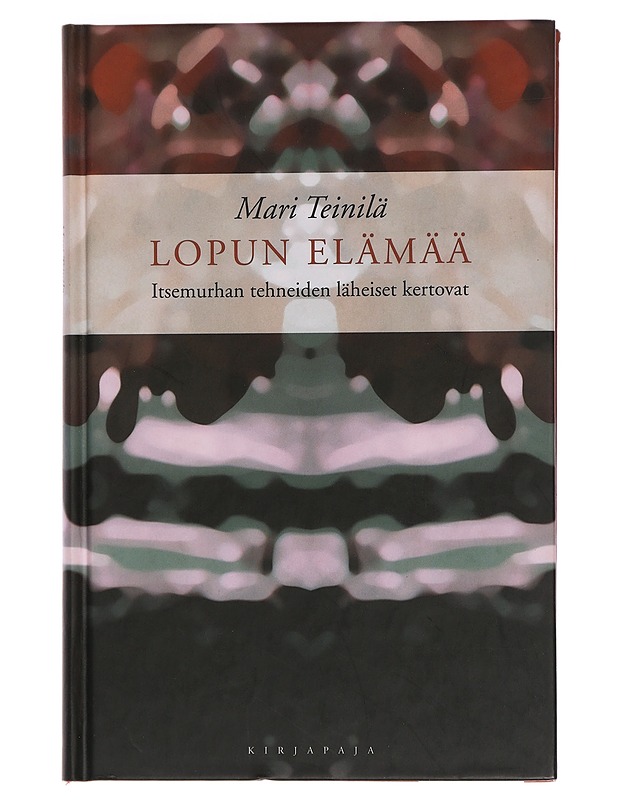 Lopun elämää : itsemurhan tehneiden läheiset kertovat - Teinilä, Mari - Elämäkerrat ja muistelmat - 10105451508 - 0