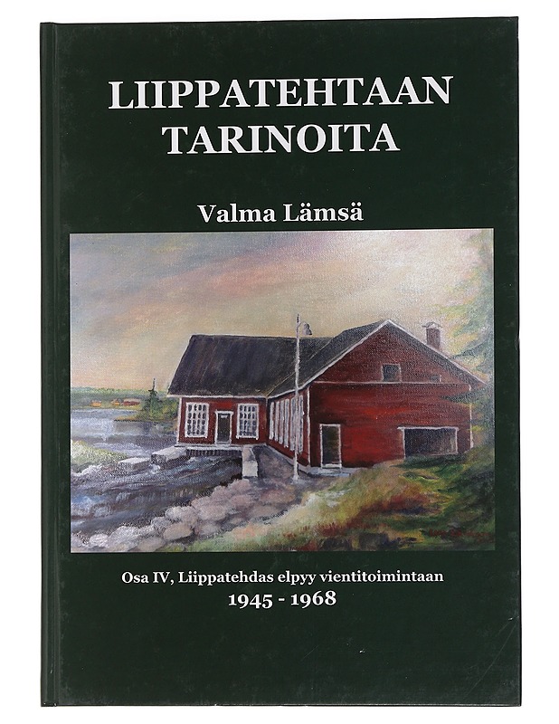 Liippatehtaan tarinoita. Osa IV, Tehdas elpyy vientitoimintaan 1945-1968 - Valma Lämsä - Elämäkerrat ja muistelmat - 10105451532 - 0