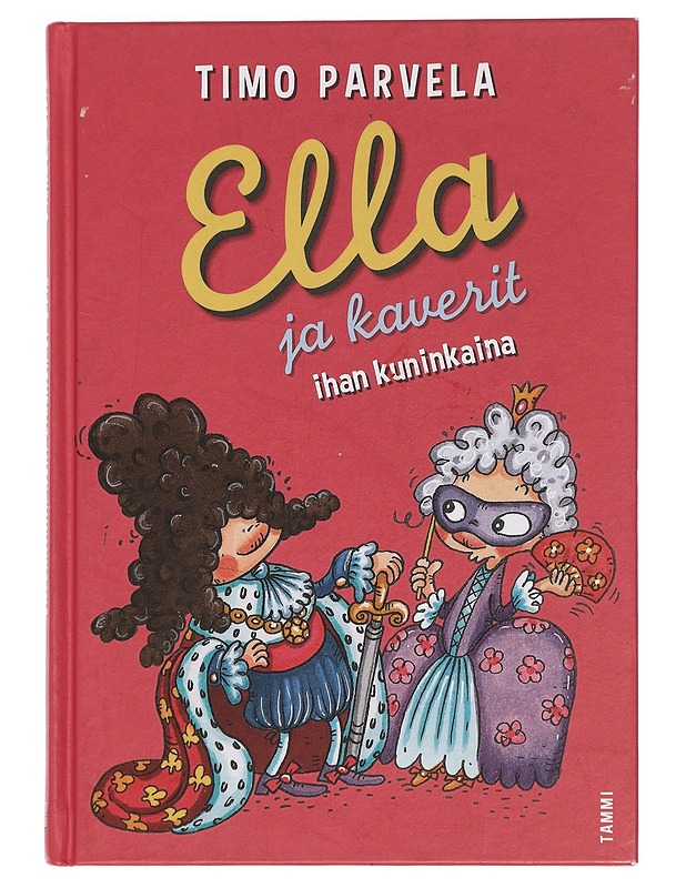 Ella ja kaverit ihan kuninkaina - Parvela, Timo - Lastenkirjat - 10105451561 - 0