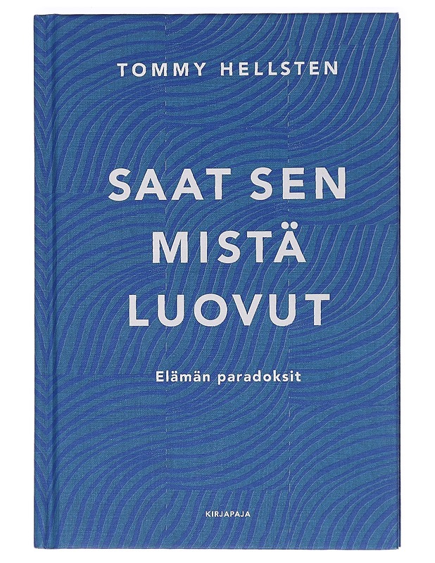 Saat sen mistä luovut : elämän paradoksit - Tommy Hellsten - Tietokirjat ja oppaat - 10105451620 - 0