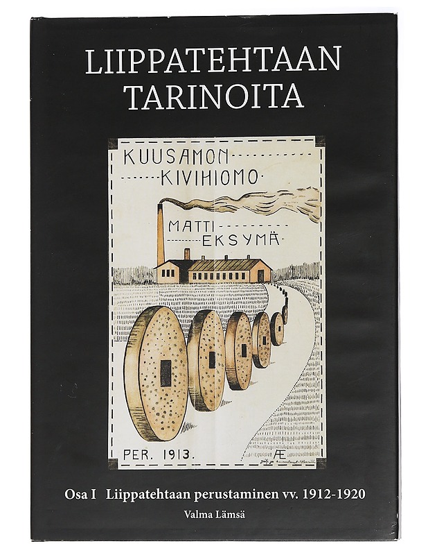 Liippatehtaan tarinoita. Osa I, Liippatehtaan perustaminen vv. 1912-1920 - Valma Lämsä - Historiakirjat - 10105451746 - 0