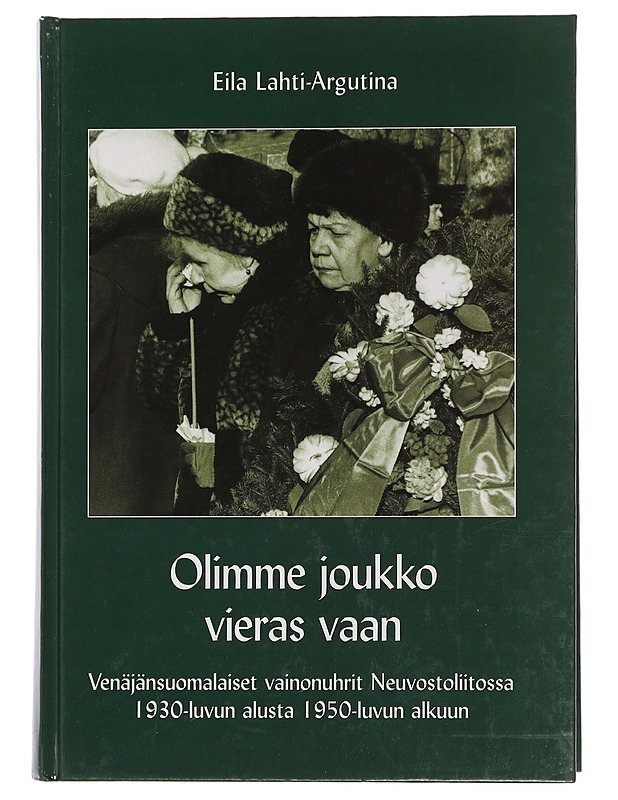Olimme joukko vieras vaan - Lahti-Argutina, Eila - Elämäkerrat ja muistelmat - 10105451752 - 0