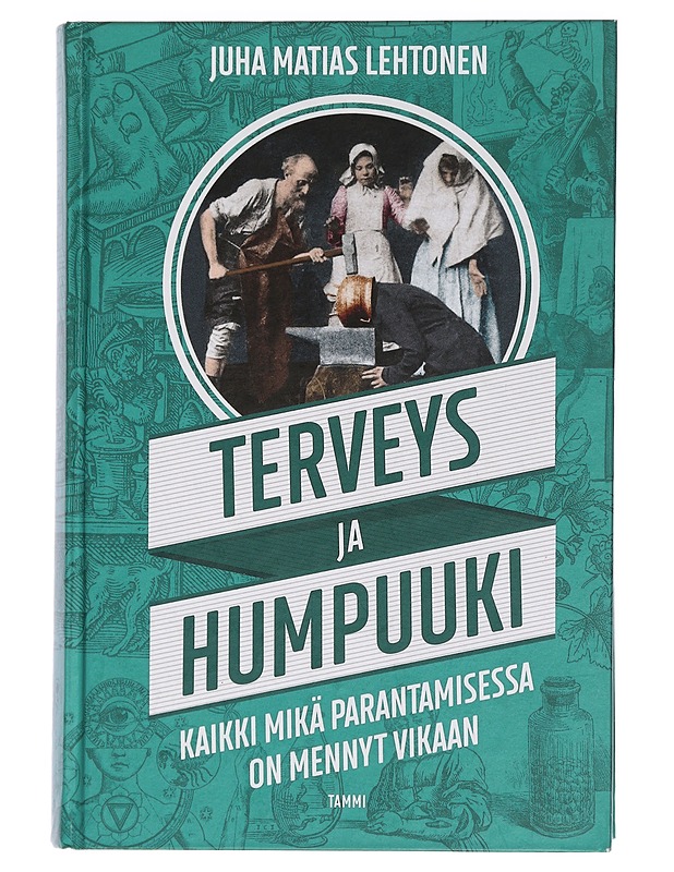 Terveys ja humpuuki : kaikki mikä parantamisessa on mennyt vikaan - Juha Matias Lehtonen - Tietokirjat ja oppaat - 10105451778 - 0