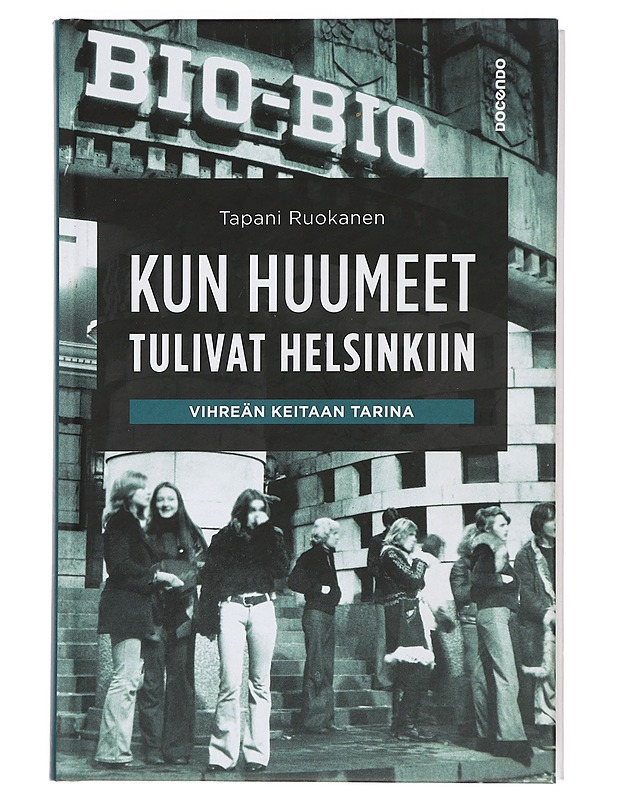 Kun huumeet tulivat Helsinkiin : Vihreän Keitaan tarina - Tapani Ruokanen - Historiakirjat - 10105451874 - 0