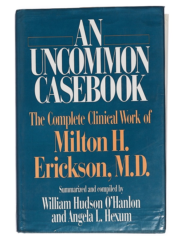 An uncommon casebook : the complete clinical work of Milton H. Erickson - Hexum, Angela L. - Hyvinvointikirjat - 10105451888 - 0