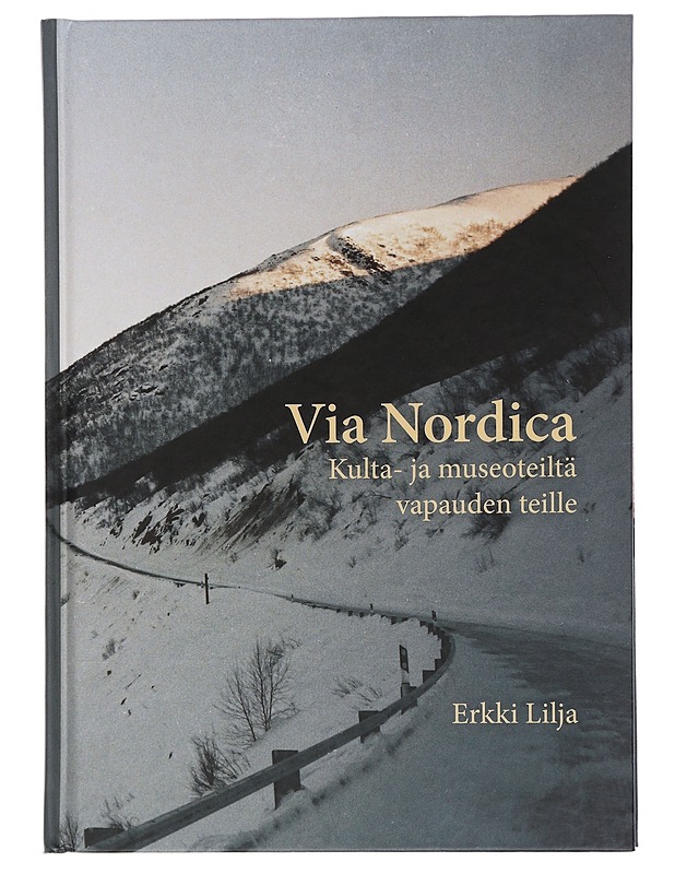 Via Nordica : Kulta- ja museoteiltä vapauden teille - Erkki Lilja - Elämäkerrat ja muistelmat - 10105451944 - 0