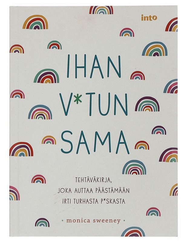 Ihan v*tun sama : tehtäväkirja joka auttaa päästämään irti turhasta p*skasta - Sweeney, Monica - Harrastekirjat - 10105451964 - 0