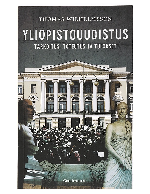 Yliopistouudistus: Tarkoitus, toteutus ja tulokset - Wilhelmsson, Thomas - Elämäkerrat ja muistelmat - 10105452017 - 0