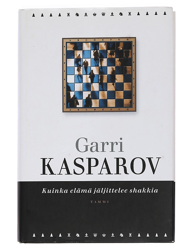 Kuinka elämä jäljittelee shakkia - Kasparov, Garri - Elämäkerrat ja muistelmat - 10105452217 - 0