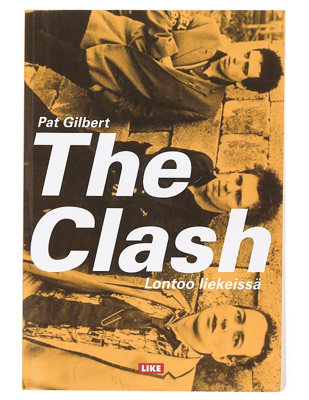 The Clash : Lontoo liekeissä - Gilbert, Pat - Elämäkerrat ja muistelmat - 10105452247 - 0