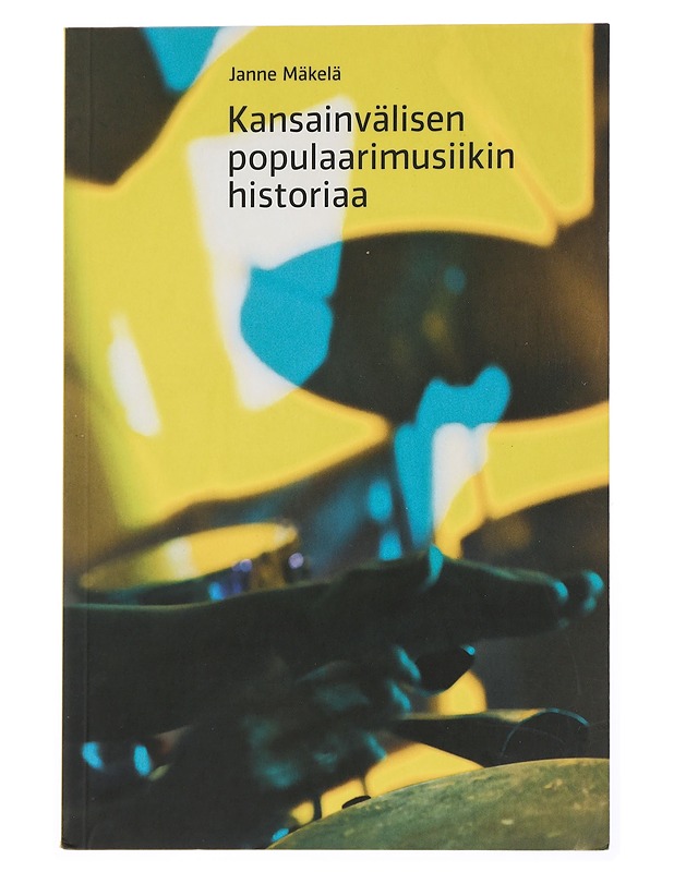 Kansainvälisen populaarimusiikin historiaa - Mäkelä, Janne - Historiakirjat - 10105452254 - 0