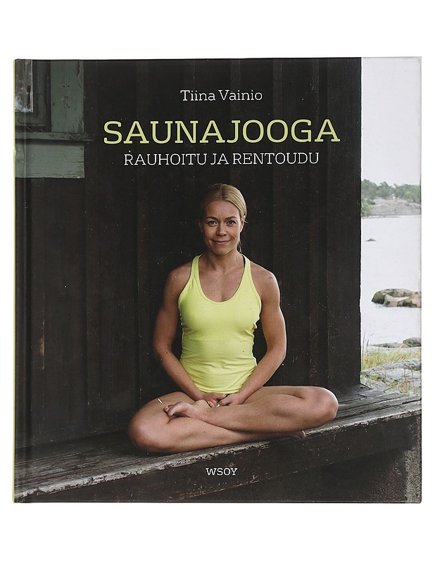 Saunajooga : rauhoitu ja rentoudu - Vainio, Tiina - Harrastekirjat - 10105452263 - 0