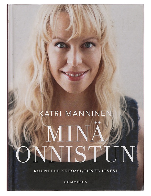 Minä onnistun : kuuntele kehoasi, tunne itsesi - Katri Manninen - Tietokirjat ja oppaat - 10105452354 - 0