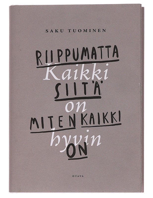 Kaikki on hyvin riippumatta siitä, miten kaikki on - Saku Tuominen - Hyvinvointikirjat - 10105452418 - 0