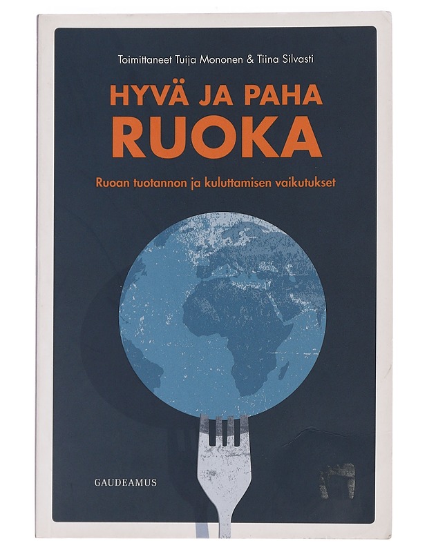 Hyvä ja paha ruoka : ruoan tuotannon ja kuluttamisen vaikutukset - Silvasti, Tiina - Tietokirjat ja oppaat - 10105452665 - 0