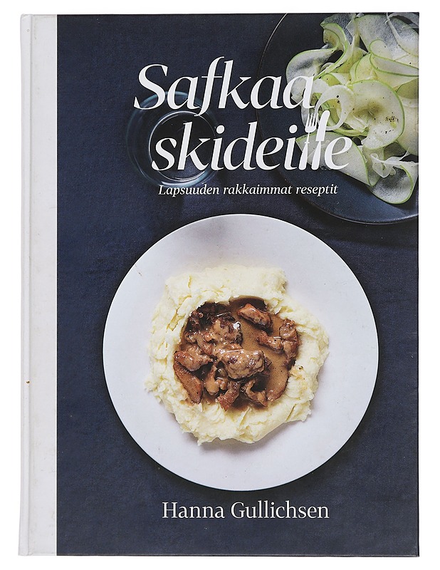 Safkaa skideille : Lapsuuden rakkaimmat reseptit - Hanna Gullichsen - Tietokirjat ja oppaat - 10105452667 - 0