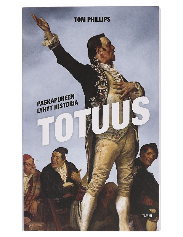 Totuus : paskapuheen lyhyt historia - Phillips, Tom - Historiakirjat - 10105452695 - 0