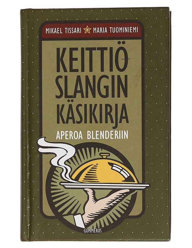 Keittiöslangin käsikirja : aperoa blenderiin - Tissari, Mikael - Ruokakirjat - 10105452759 - 0