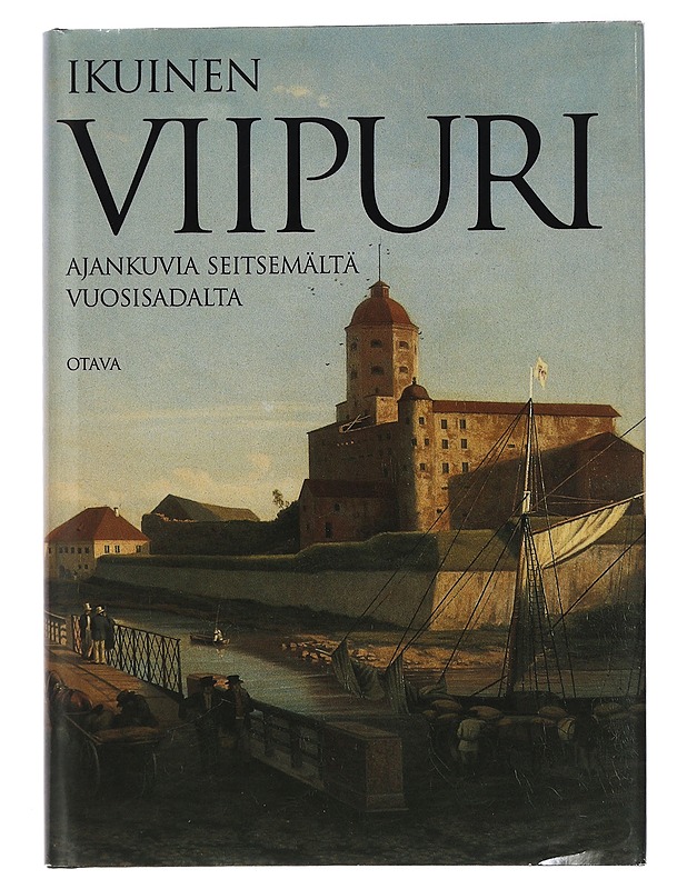 Ikuinen Viipuri : ajankuvia seitsemältä vuosisadalta - Forsberg, Tuomas - Historiakirjat - 10105452791 - 0