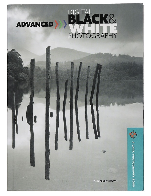 Advanced Digital Black and White Photographhy - Beardsworth, John - Tietokirjat ja oppaat - 10105452898 - 0