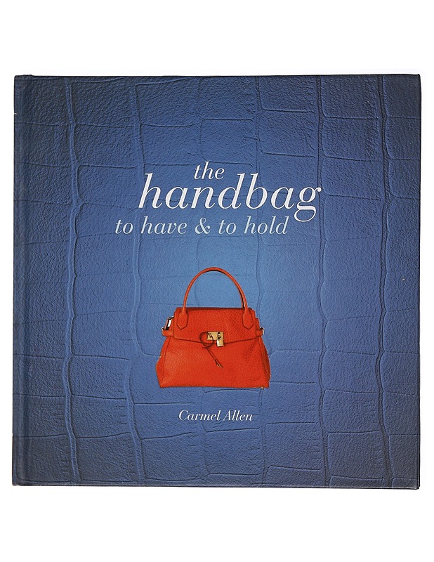 The handbag : to Have and to hold - Carmel Allen - Harrastekirjat - 10105452958 - 0