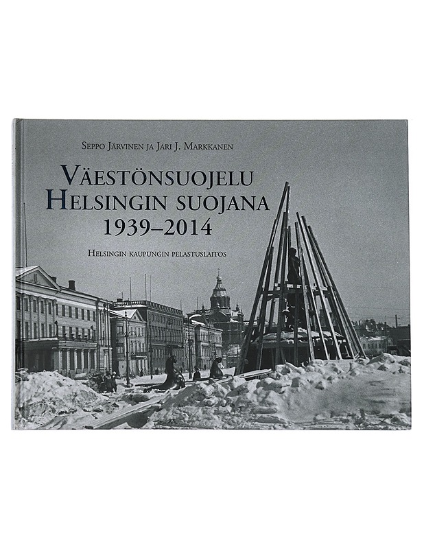 Väestönsuojelu Helsingin suojana 1939-2014 - Seppo Järvinen - Historiakirjat - 10105453027 - 0
