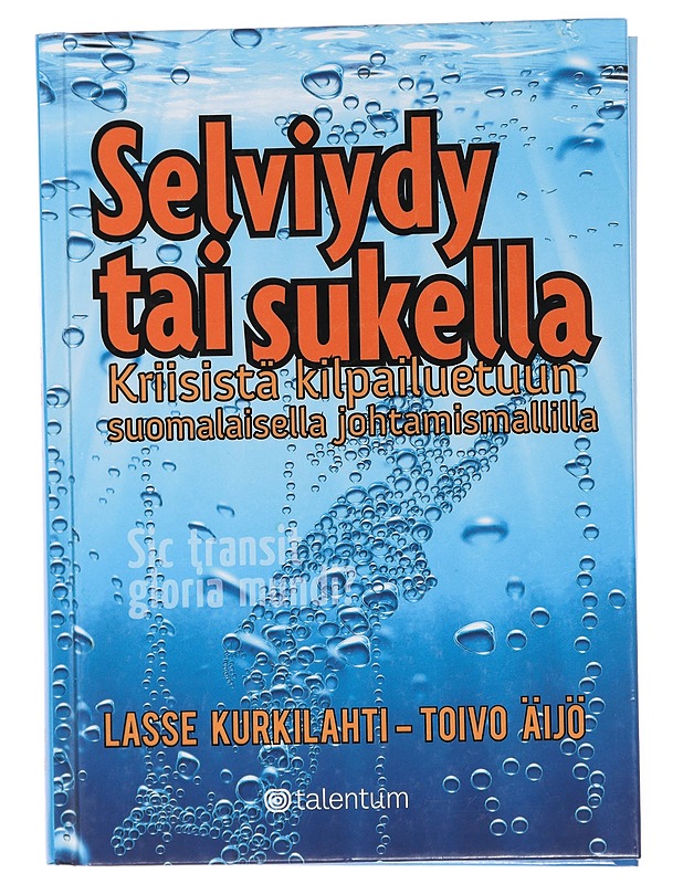 Selviydy tai sukella : kriisistä kilpailuetuun suomalaisella johtamismallilla - Kurkilahti, Lasse - Tietokirjat ja oppaat - 10105453036 - 0