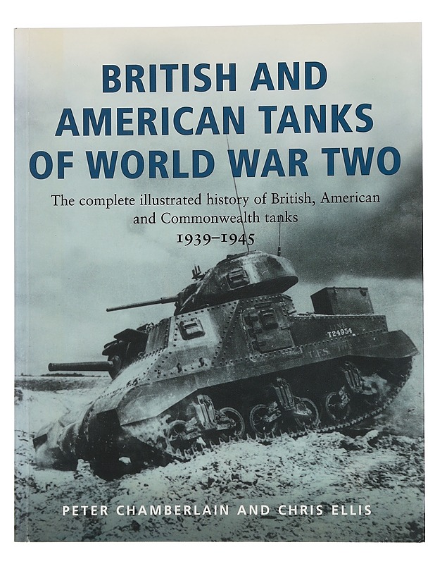 British and American tanks of world war two : the complete illustrated history of British, American and Commonwealth tanks 1939-1945 - Chamberlain, Peter - Historiakirjat - 10105453063 - 0