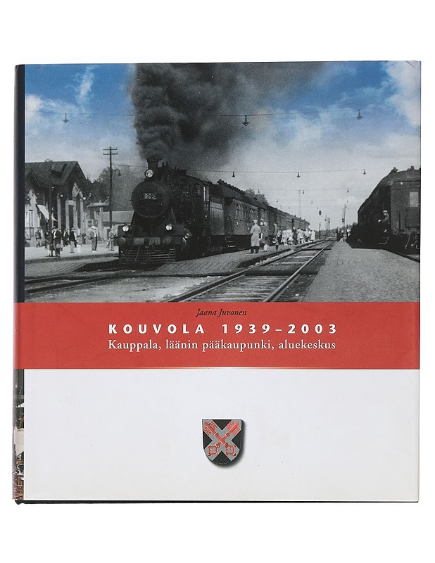 Kouvola 1939-2003 : kauppala, läänin pääkaupunki, aluekeskus - Juvonen, Jaana - Historiakirjat - 10105453073 - 0