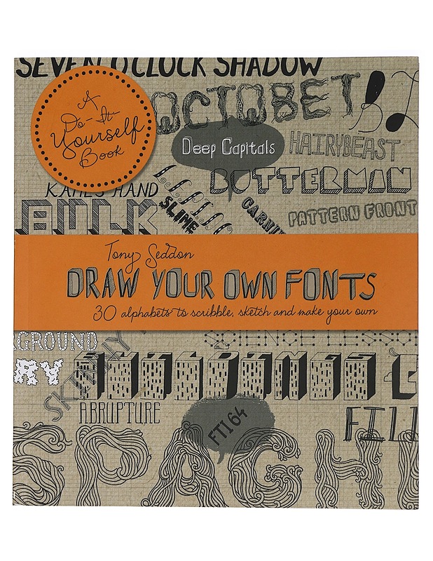 Draw Your Own Fonts. 30 alphabets to scribble, sketch and make your own - Tony Seddon - Harrastekirjat - 10105453147 - 0