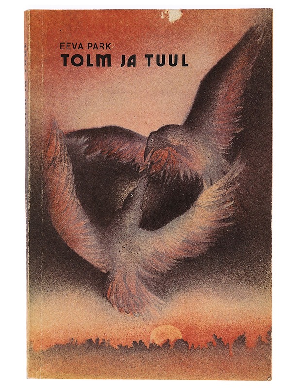 Tolm ja Tuul : romaan - Park, Eeva - Romaanit ja novellit - 10105453181 - 0