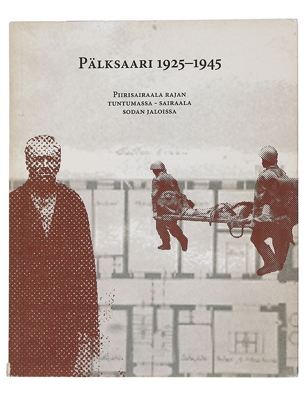 Pälksaari 1925-1945 : piirisairaala rajan tuntumassa - sairaala sodan jaloissa - Sirkka Liisa Tuovinen - Elämäkerrat ja muistelmat - 10105453280 - 0