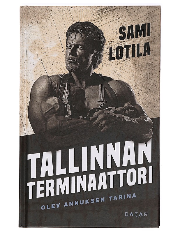 Tallinnan terminaattori : Olev Annuksen tarina - Sami Lotila - Elämäkerrat ja muistelmat - 10105453300 - 0