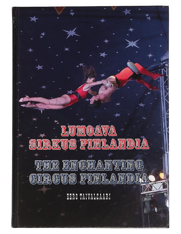 Lumoava Sirkus Finlandia : The enchanting Circus Finlandia - Taivalsaari, Eero - Elämäkerrat ja muistelmat - 10105453508 - 0