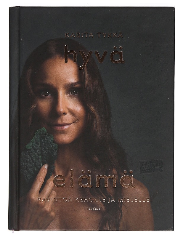 Hyvä elämä / ravintoa keholle ja mielelle - Tykkä, Karita - Ruokakirjat - 10105453566 - 0
