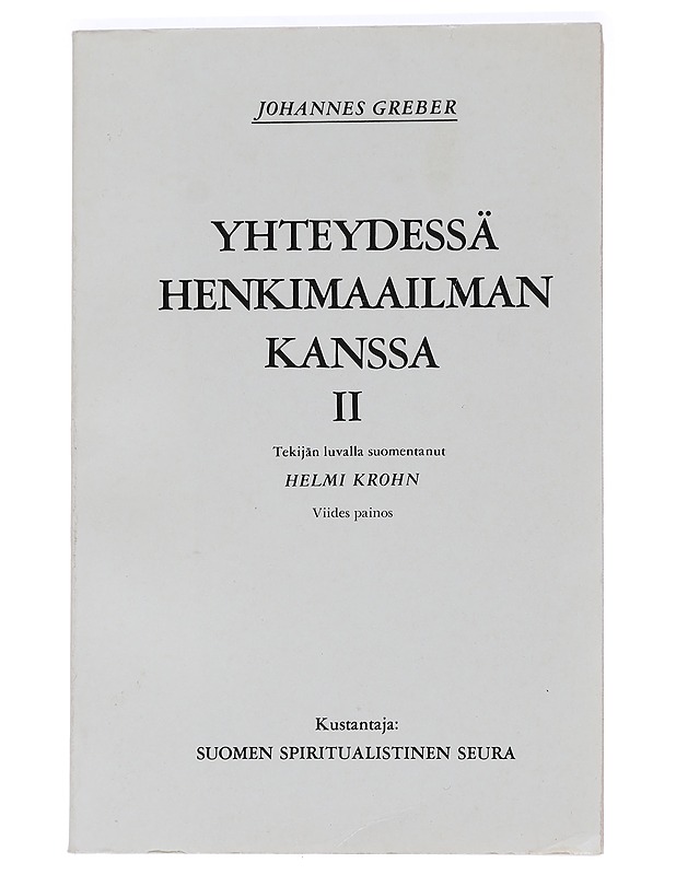 Yhteydessä henkimaailman kanssa : sen lait ja tarkoitus : katolisen papin kokemuksia. 2 - Greber, Johannes - Tietokirjat ja oppaat - 10105453629 - 0