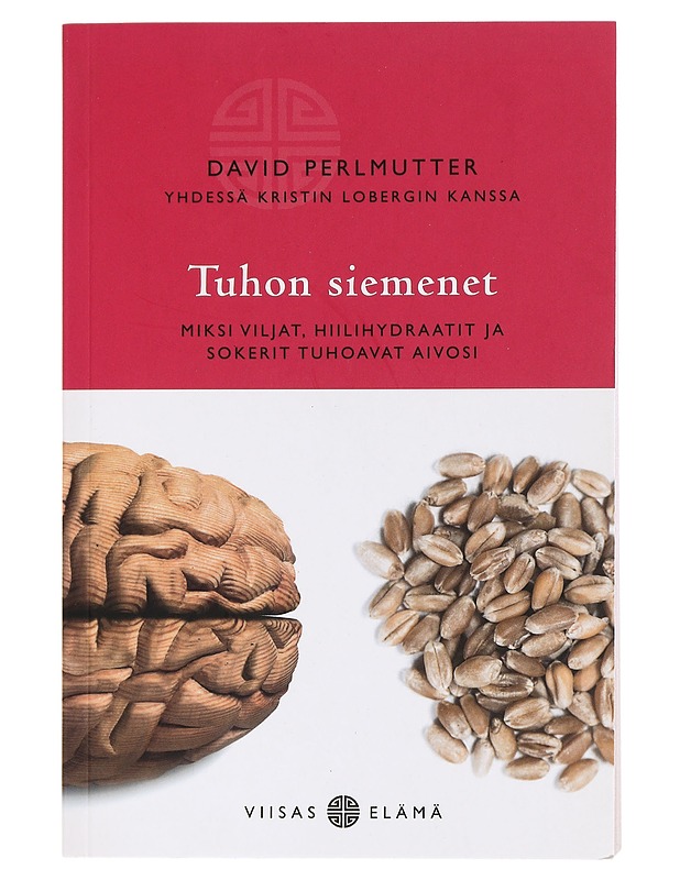 Tuhon siemenet : miksi viljat, hiilihydraatit ja sokerit tuhoavat aivosi - Perlmutter, David - Tietokirjat ja oppaat - 10105453811 - 0
