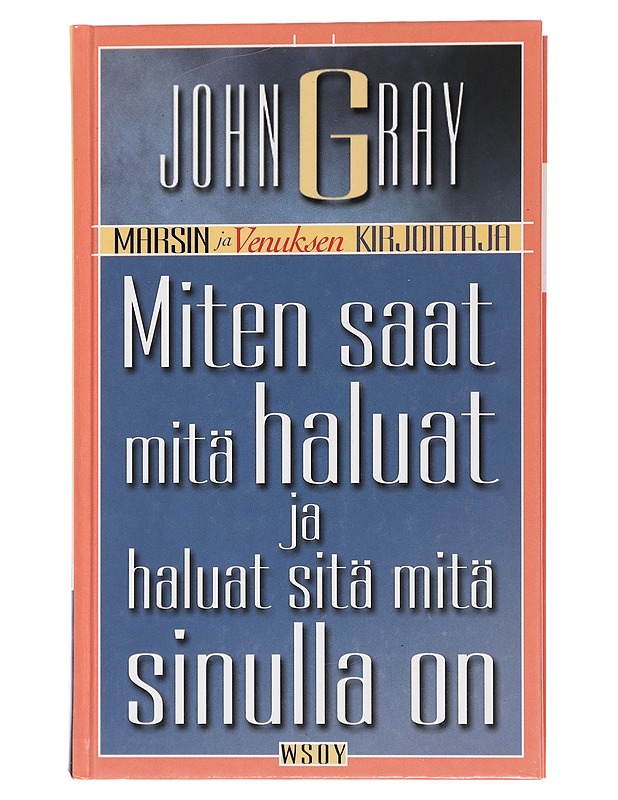 Miten saat mitä haluat ja haluat sitä mitä sinulla on - Gray, John - Tietokirjat ja oppaat - 10105453859 - 0