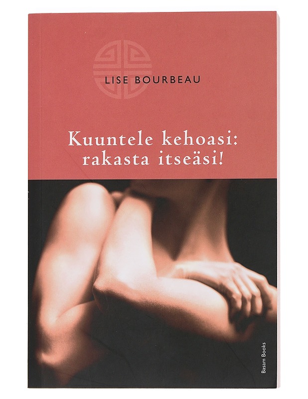 Kuuntele kehoasi : rakasta itseäsi - Bourbeau, Lise - Tietokirjat ja oppaat - 10105453861 - 0