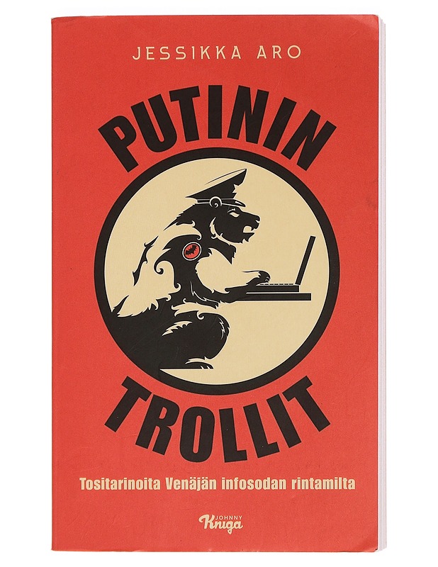 Putinin trollit : tositarinoita Venäjän infosodan rintamilta - Jessikka Aro - Elämäkerrat ja muistelmat - 10105453914 - 0