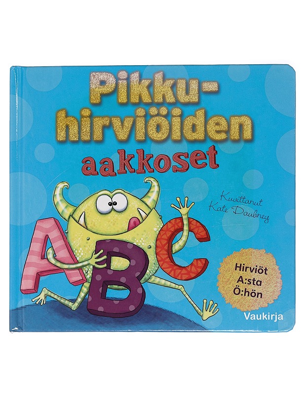 Pikkuhirviöiden aakkoset / hirviöt A:sta Ö:hön - Daubney, Kate - Lastenkirjat - 10105454021 - 0