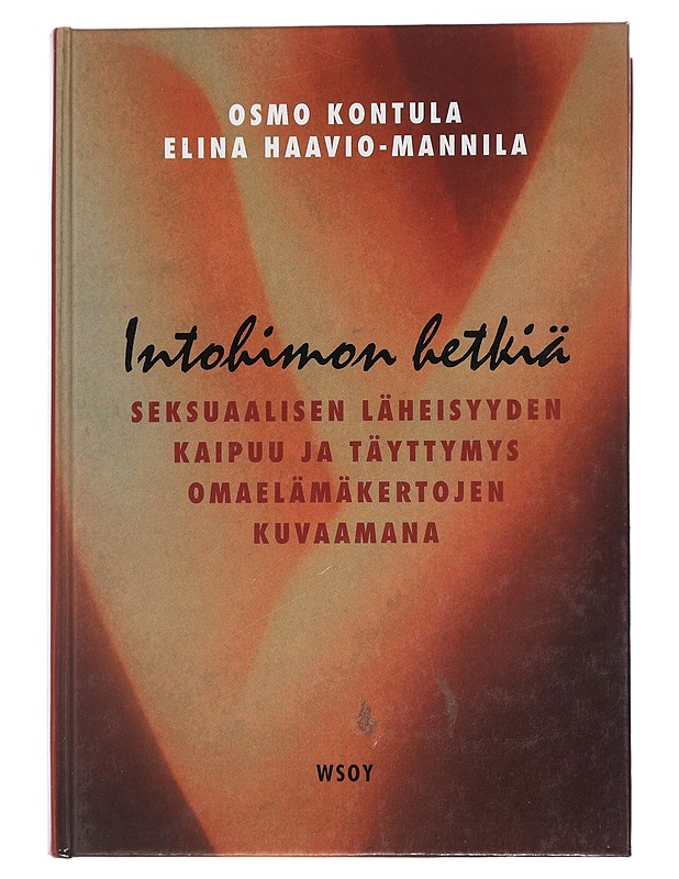 Intohimon hetkiä : seksuaalisen läheisyyden kaipuu ja täyttymys omaelämäkertojen kuvaamana - Kontula, Osmo - Hyvinvointikirjat - 10105454022 - 0