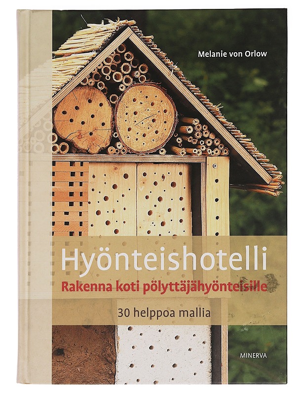 Hyönteishotelli : rakenna koti pölyttäjähyönteisille - Orlow, Melanie von - Tietokirjat ja oppaat - 10105454180 - 0